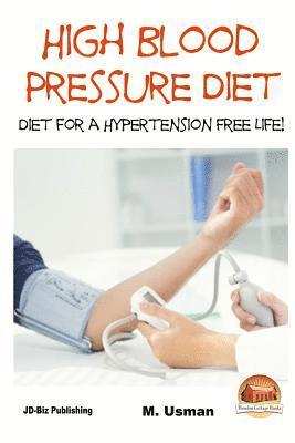 High Blood Pressure Diet - Diet for Hypertension Free Life! 1