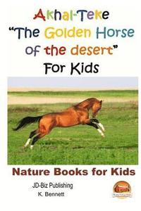 bokomslag Akhal-Teke 'The Golden Horse of the desert' For Kids