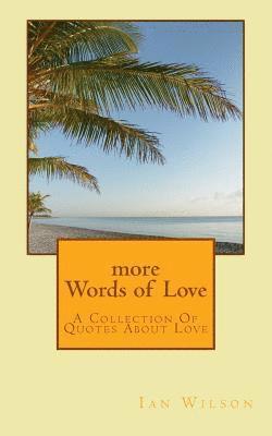 More Words of Love: A Collection of Quotes about Love 1