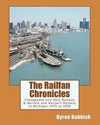 bokomslag The Railfan Chronicles, Chesapeake and Ohio Railway & Norfolk and Western Railway in Michigan, 1975 to 2000