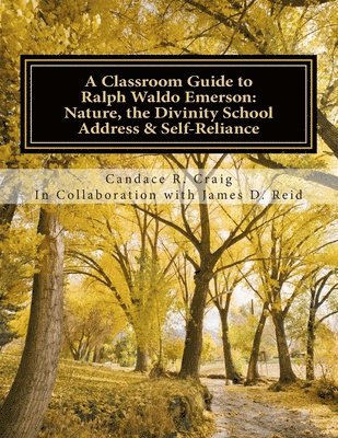 A Classroom Guide to Ralph Waldo Emerson: Nature, The Divinity School Address & Self-Reliance