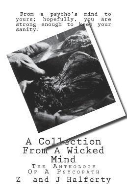 A Collection From A Wicked Mind: The Anthology Of A Psycopath 1