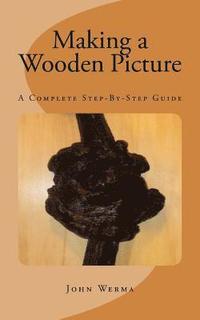 bokomslag Making a Wooden Picture: A Complete Step-By-Step Guide