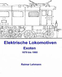 bokomslag Elektrische Lokomotiven: Exoten 1879 bis 1960