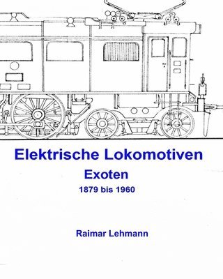 Elektrische Lokomotiven: Exoten 1879 bis 1960 1