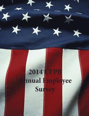 Consumer Financial Protection Bureau - 2014 CFPB Annual Employee Survey, Häftad