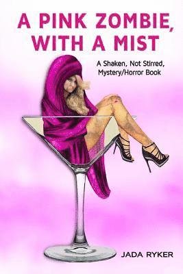 A Pink Zombie, with a Mist: A Shaken, Not Stirred, Mystery/Horror Story 1