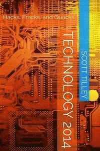 Technology 2014: Hacks, Fracks, and Quacks 1