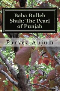 bokomslag Baba Bulleh Shah: The Pearl of Punjab: Selective kafis of the sufi translated into English