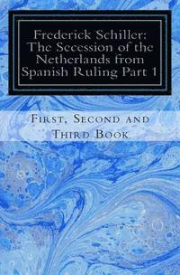 bokomslag Frederick Schiller: The Secession of the Netherlands from Spanish Ruling Part 1