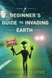 bokomslag A Beginner's Guide to Invading Earth