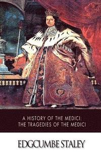 bokomslag A History of the Medici: The Tragedies of the Medici