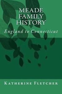 bokomslag Meade Family History: England to Connecticut