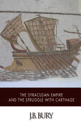 J. B. Bury - The Syracusan Empire and the Struggle with Carthage, Häftad
