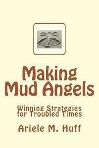 bokomslag Making Mud Angels: Winning Strategies for Troubled Times