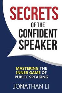 bokomslag Secrets of the Confident Speaker: Mastering the Inner Game of Public Speaking