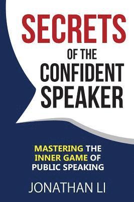Secrets of the Confident Speaker: Mastering the Inner Game of Public Speaking 1