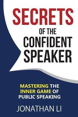 Jonathan Li - Secrets of the Confident Speaker: Mastering the Inner Game of Public Speaking, Häftad