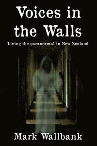 bokomslag Voices in the Walls: Living the paranormal in New Zealand