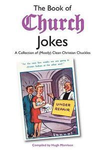 Hugh Morrison - The Book of Church Jokes: A Collection of (Mostly) Clean Christian Chuckles, Häftad