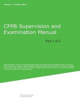 Consumer Financial Protection Bureau - CFPB Supervision and Examination Manual (Part 1 of 2): Version 2, Häftad