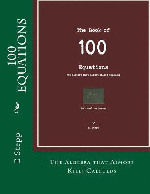 E. Stepp - 100 Equations: The Algebra that Almost Kills Calculus, Häftad