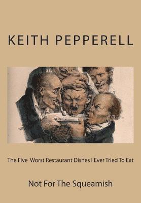 The Five Worst Restaurant Dishes I Ever Tried To Eat: Not For The Squeamish 1