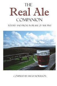 Hugh Morrison - The Real Ale Companion: Poetry and Prose in Praise of the Pint, Häftad