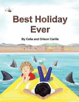 Best Holiday Ever: This unique book, for six to eight year olds, tells two stories at the same time. The boy describes his best holiday e 1