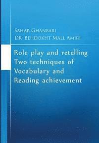 Behdokht Mall Amiri, Sahar Ghanbari - Role play and retelling two techniques of vocabulary and reading achievement, Häftad