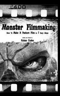 bokomslag Monster Filmmaking: How to Make a Feature Film In 7 Easy Steps