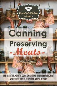 bokomslag Canning & Preserving Meats: The Essential How-To Guide On Canning and Preserving Meat With 30 Delicious, Quick and Simple Recipes