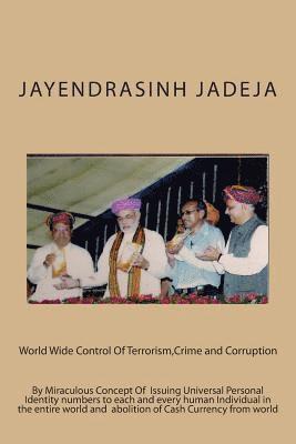 World Wide Control Of Terrorism, Crime and Corruption: By Miraculous Concept Of Issuing Universal Personal Identity numbers to each and every human In 1