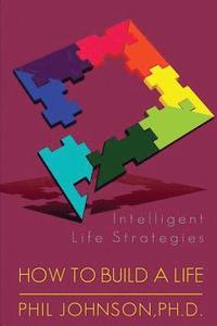 bokomslag How to Build a Life: Intelligent Life Strategies
