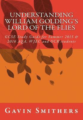 Gavin Smithers, Gill Chilton - Understanding William Golding's Lord of the Flies: GCSE Study Guide for Summer 2015 & 2016 AQA, WJEC and OCR students, Häftad