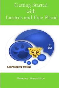 bokomslag Getting Started with Lazarus and Free Pascal: A Beginners and Intermediate Guide to Free Pascal Using Lazarus Ide