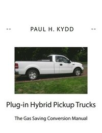 bokomslag Plug-in Hybrid Pickup Trucks: The Gas Saving Conversion Manual