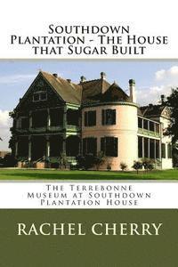 Southdown Plantation - The House that Sugar Built 1