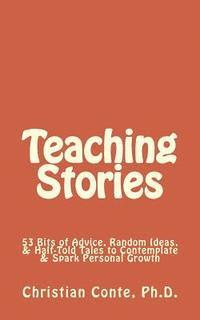 bokomslag Teaching Stories: 53 Bits of Advice, Random Ideas, & Half-Told Tales to Contemplate & Spark Personal Growth