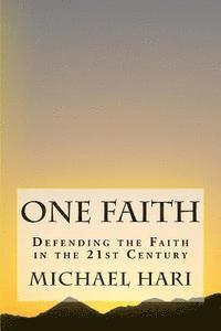 bokomslag One Faith: Defending the Faith in the 21st Century