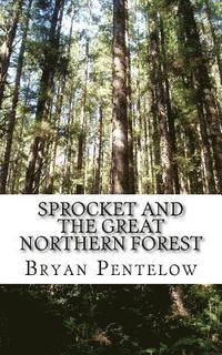 bokomslag Sprocket and the Great Northern Forest: Book 1 of the Sprocket Sagas