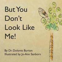 Dolores T. Burton - But You Don't Look Like Me, Häftad