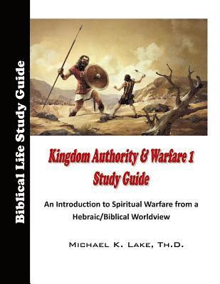 Michael K. Lake - Kingdom Authority and Warfare 1 Study Guide: An Introduction to Spiritual Warfare from a Hebraic/Biblical Worldview, Häftad