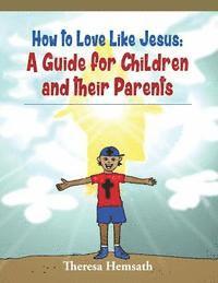 bokomslag How to Love Like Jesus: A Guide for Children and Their Parents