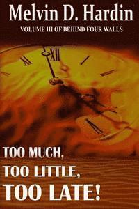 Too Much, Too Little, Too Late. 1