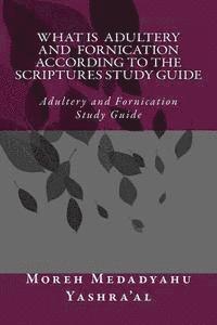 bokomslag What Is Adultery And Fornication According To The Scriptures Study Guide: Adultery and Fornication Study Guide
