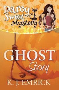 bokomslag Ghost Story: A Darcy Sweet Cozy Mystery