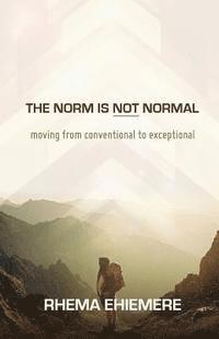 The Norm Is Not Normal: Moving from Conventional to Exceptional 1
