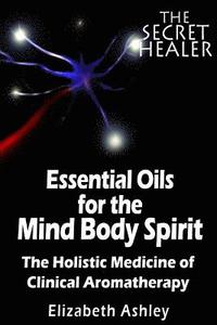 bokomslag The Essential Oils of The Mind Body Spirit