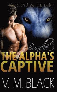 bokomslag Freed and Finale: The Alpha's Captive Omnibus Edition 3